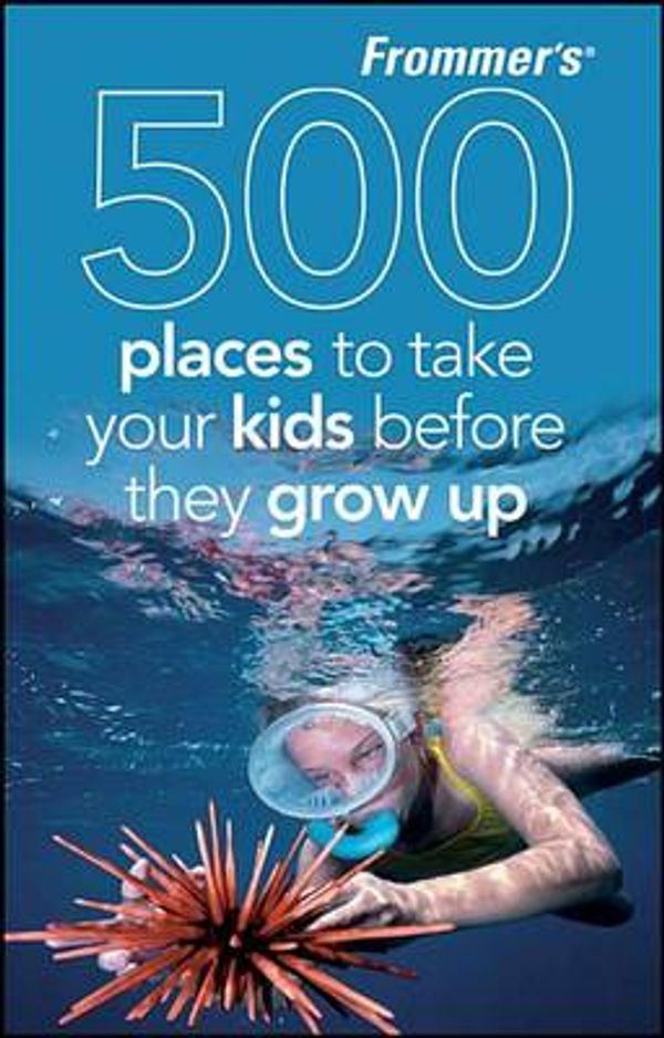 Cover Art for 9780470528723, Frommer's 500 Places to Take Your Kids Before They Grow Up by Holly Hughes