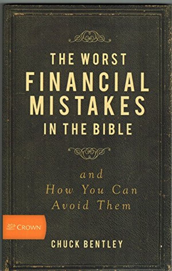 Cover Art for 9781564273123, The Worst Financial Mistakes in the Bible by Chuck Bentley