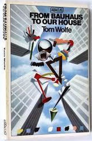 Cover Art for 9780349137605, From Bauhaus to Our House by Tom Wolfe