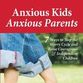 Cover Art for 9780757317637, Anxious Kids, Anxious Parents by Lynn Lyons, Dr. Reid Wilson