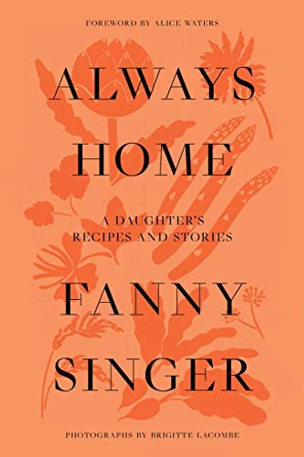 Cover Art for B077QR82HF, Always Home: A Daughter’s Culinary Memoir by Fanny Singer