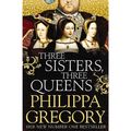 Cover Art for 9781471133039, Three Sisters, Three Queens by Philippa Gregory