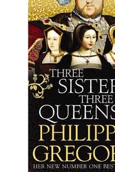Cover Art for 9781471133039, Three Sisters, Three Queens by Philippa Gregory