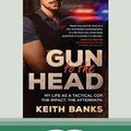 Cover Art for 9780369367617, Gun to the Head: My life as a tactical cop. The impact. The aftermath. by Keith Banks