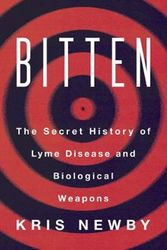 Cover Art for 9780062896278, Bitten: The Secret History of Lyme Disease and Biological Weapons by Kris Newby