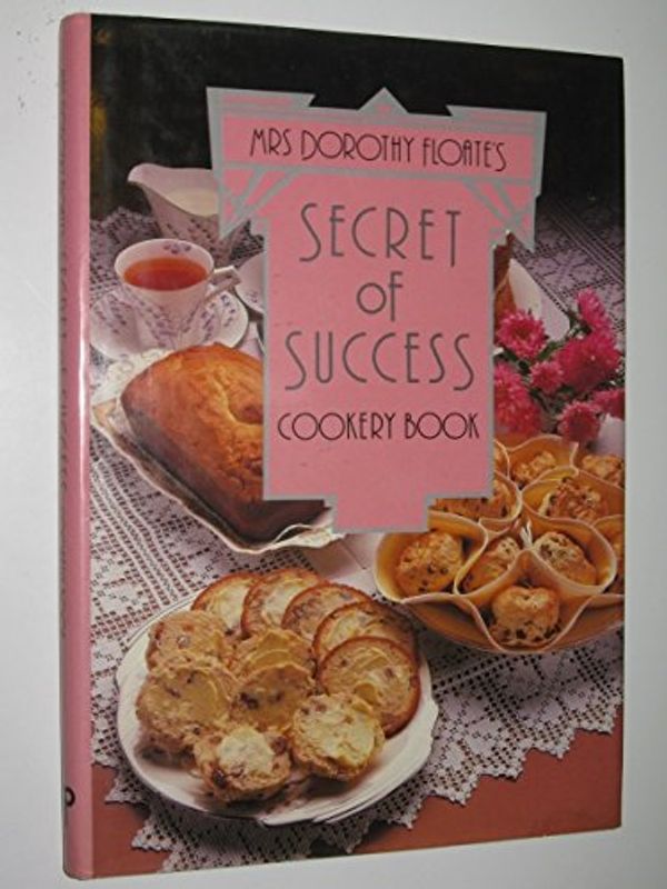 Cover Art for 9780909104979, Mrs Dorothy Floate's Secret of Success Cookery Book by Dorothy Floate