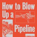 Cover Art for 9781839760273, How to Blow Up a Pipeline by Andreas Malm