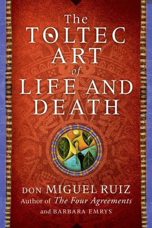 Cover Art for 9780062390943, The Toltec Art of Life and Death by Don Miguel Ruiz, Barbara Emrys