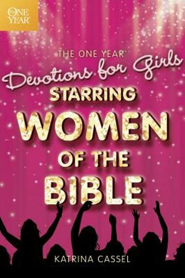 Cover Art for 9781414338743, The One Year Devotions for Girls Starring Women of the Bible by Katrina Cassel
