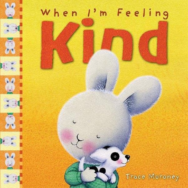 Cover Art for 9781925970487, When I&#39;m Feeling Kind Hardback Book By Trace Moroney by Trace Moroney