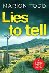 Cover Art for 9781788638203, Lies to Tell: An utterly gripping Scottish crime thriller (Detective Clare Mackay) by Marion Todd