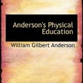 Cover Art for 9780554774084, Anderson's Physical Education by William Gilbert Anderson