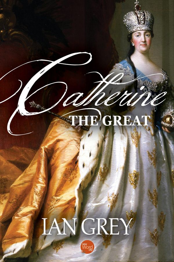 Cover Art for 9781612309644, Catherine the Great by Ian Grey