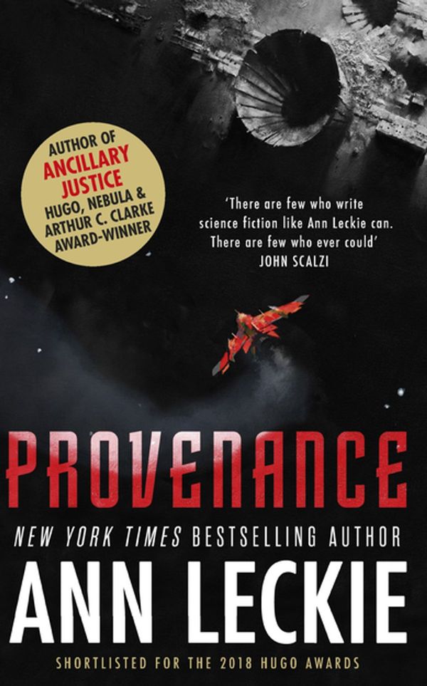 Cover Art for 9780356506975, Provenance: A new novel set in the world of the Hugo, Nebula and Arthur C. Clarke Award-Winning ANCILLARY JUSTICE by Ann Leckie