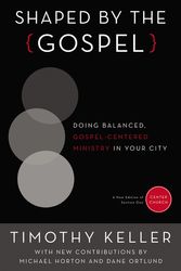 Cover Art for 9780310520597, Shaped by the Gospel: Doing Balanced, Gospel-Centered Ministry in Your City (Center Church) by Timothy Keller