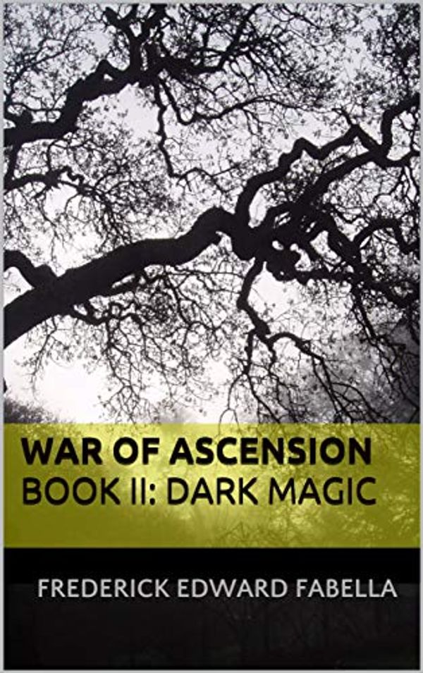 Cover Art for B07HRWQB19, WAR OF ASCENSION  Book II: Dark Magic by Frederick Edward Fabella