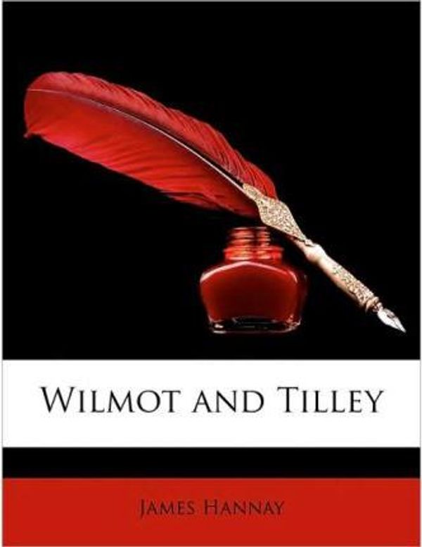 Cover Art for 9781146564809, Wilmot and Tilley by James Hannay