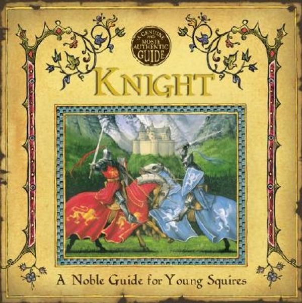 Cover Art for 9780763630621, Knight a Noble Guide for Young Squires by De Lance, Sir Geoffrey, Dugald A. Steer