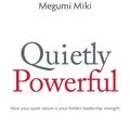 Cover Art for 9780648515968, Quietly Powerful: How your quiet nature is your hidden leadership strength by Megumi Miki