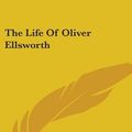 Cover Art for 9781428606531, The Life of Oliver Ellsworth by William Garrott Brown