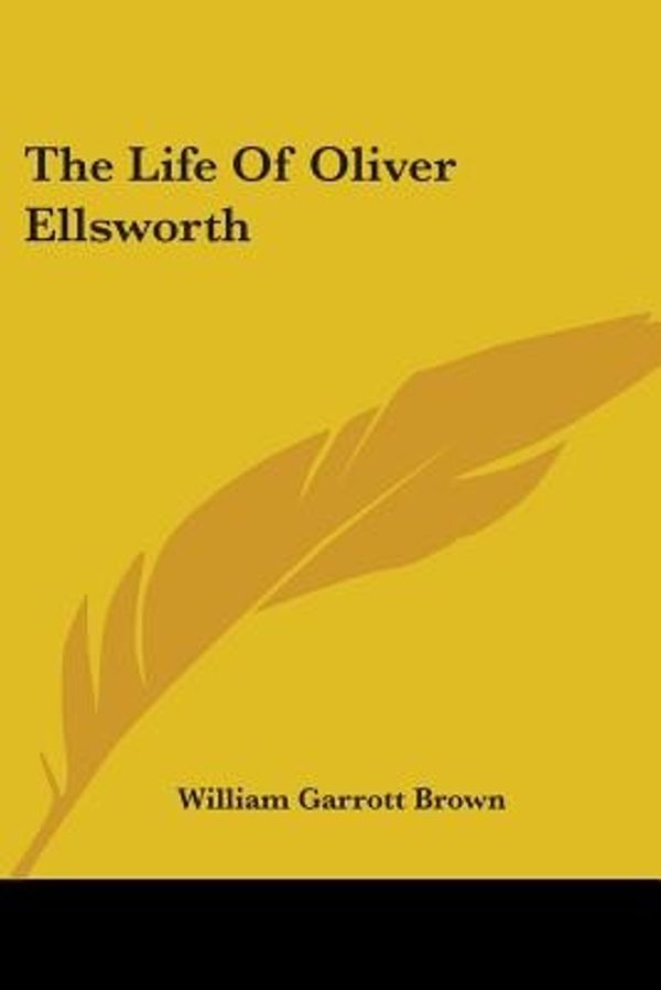 Cover Art for 9781428606531, The Life of Oliver Ellsworth by William Garrott Brown