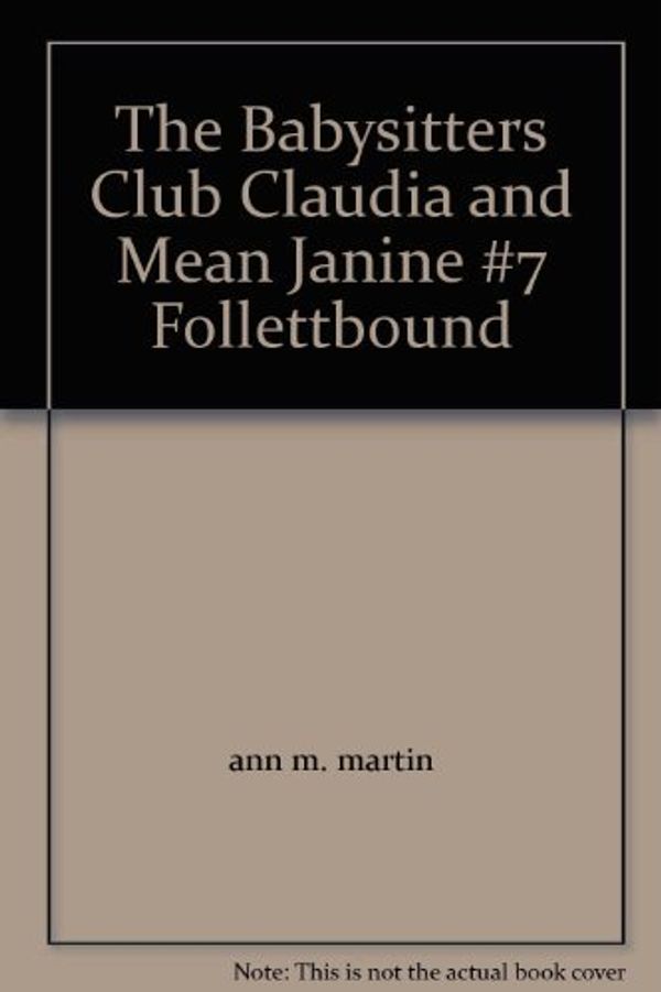 Cover Art for 9780329002671, The Babysitters Club Claudia and Mean Janine #7 Follettbound by Ann M. Martin