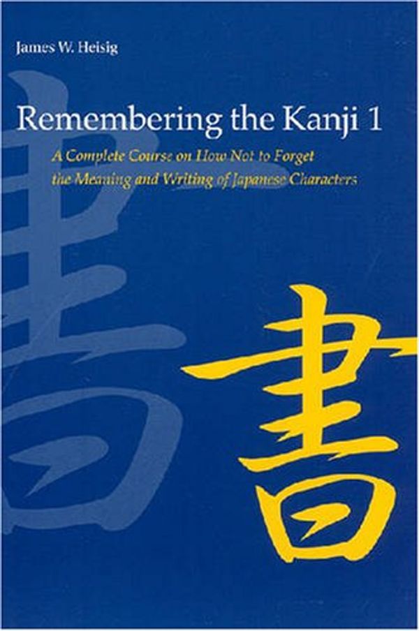 Cover Art for 9780824831653, Remembering the Kanji: Complete Course on How Not to Forget the Meaning and Writing of Japanese Characters v. 1 by James W. Heisig