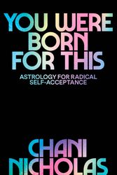 Cover Art for 9781529394733, You Were Born For This: Astrology for Radical Self-Acceptance by Chani Nicholas