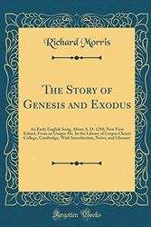 Cover Art for 9780483124738, The Story of Genesis and Exodus: An Early English Song, about A. D. 1250; Now First Edited, from an Unique Ms. in the Library of Corpus Christi ... Notes, and Glossary (Classic Reprint) by Richard Morris