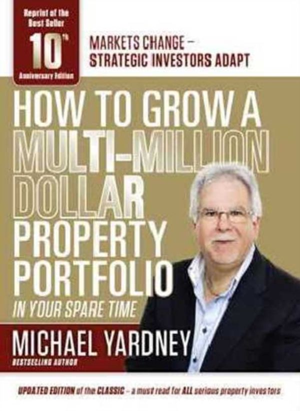 Cover Art for 9781925265644, How to Grow a Multi-Million Dollar Property Portfolio in your Spare Time10th Anniversary Edition by Michael Yardney