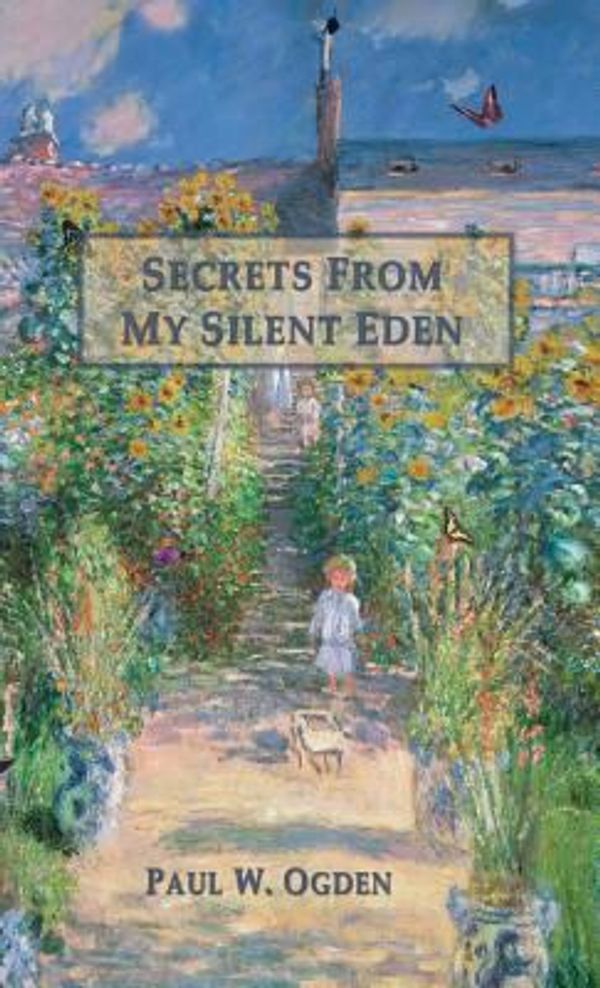 Cover Art for 9781618636058, Secrets from My Silent Eden by Paul Ogden