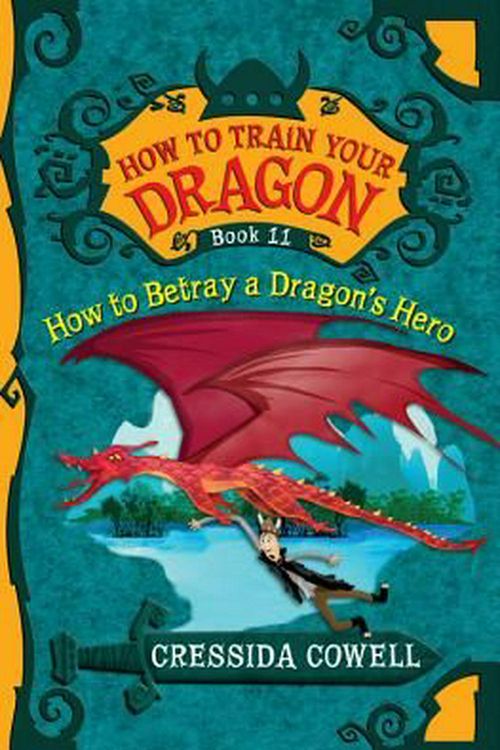 Cover Art for 9780316244114, How to Train Your Dragon: How to Betray a Dragon's Hero by Cressida Cowell