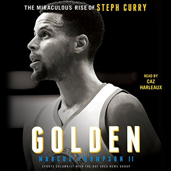 Cover Art for B06XCDFQBL, Golden: The Miraculous Rise of Steph Curry by Marcus Thompson