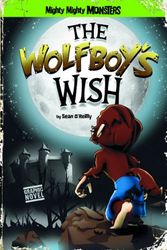 Cover Art for 9781434232199, The Wolfboy's Wish (Mighty Mighty Monsters) by Sean Patrick OReilly