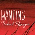 Cover Art for 9781743190517, Wanting by Richard Flanagan