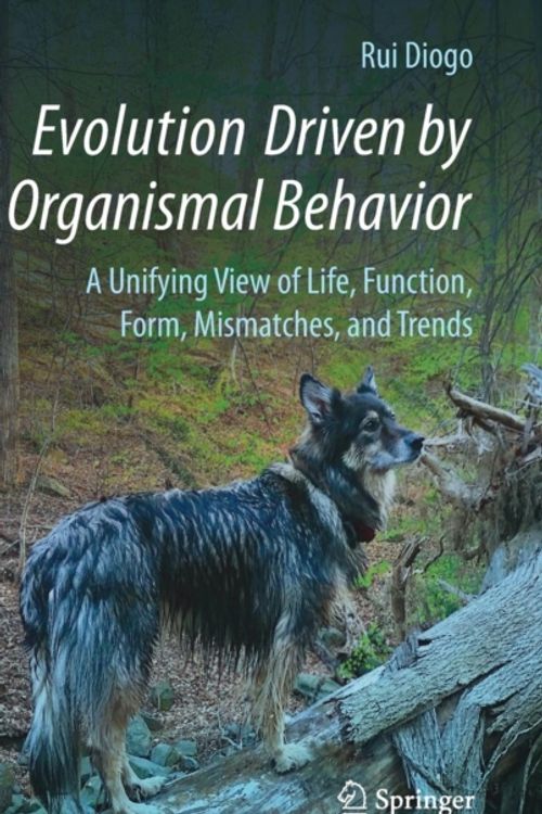 Cover Art for 9783319475806, Evolution Driven by Organismal Behavior: A Unifying View of Life, Function, Form, Mismatches and Trends by Rui Diogo