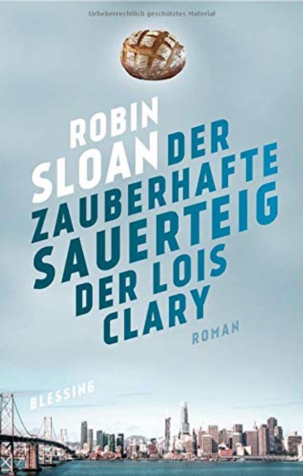 Cover Art for 9783896676153, Der zauberhafte Sauerteig der Lois Clary by Sloan, Robin
