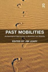 Cover Art for 9781138245419, Past Mobilities: Archaeological Approaches to Movement and Mobility by Jim Leary