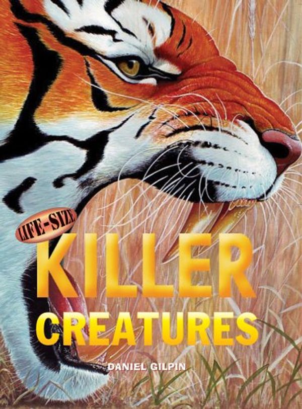 Cover Art for 9781402727016, Life-Size Killer Creatures (Life-Size Series) by Daniel Gilpin