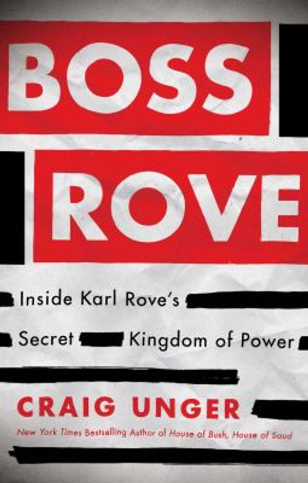 Cover Art for 9781451698213, Boss Rove: Inside Karl Rove's Secret Kingdom Of Power by Craig Unger