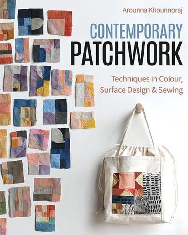 Cover Art for 9781644033753, Contemporary Patchwork: Techniques in Color, Surface Design & Sewing by Arounna Khounnoraj