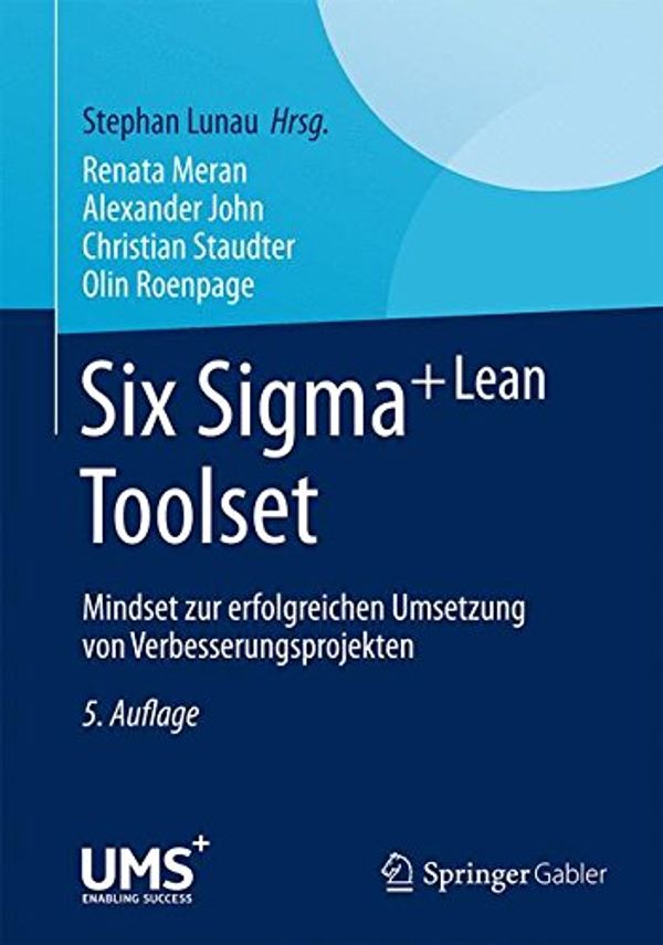 Cover Art for 9783662446133, Six Sigma+Lean Toolset: Mindset zur erfolgreichen Umsetzung von Verbesserungsprojekten by Renata Meran