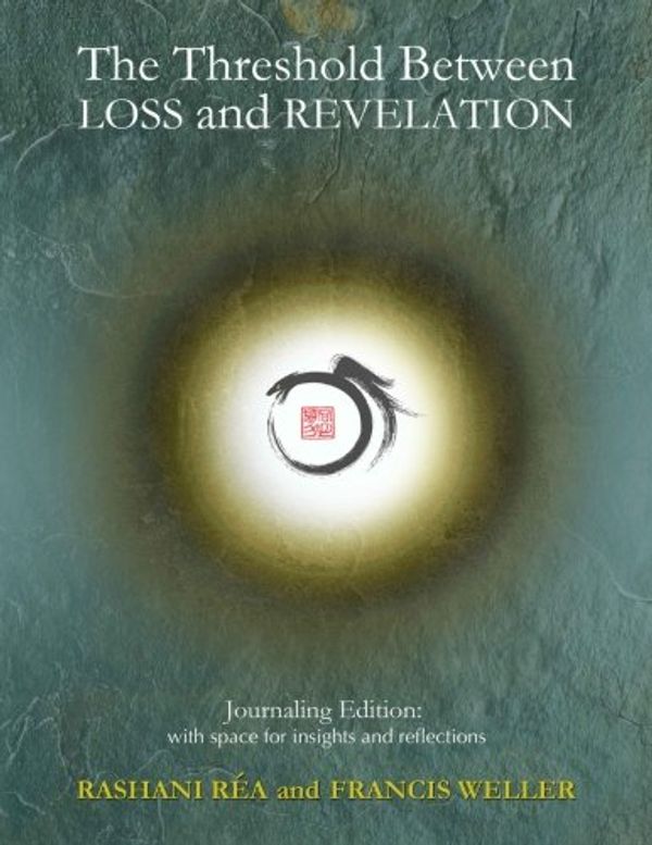 Cover Art for 9781548696504, The Threshold Between Loss and Revelation: Journaling Edition: With Space for Insights and Reflections by Rashani Rea, Francis Weller