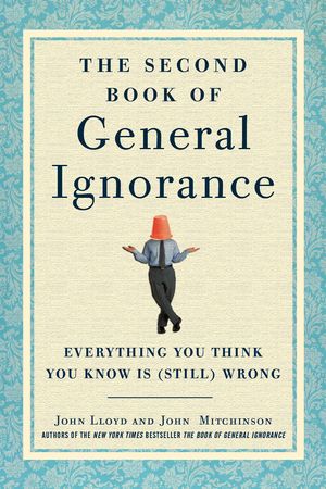 Cover Art for 9780307951748, The Second Book of General Ignorance by John Lloyd