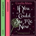 Cover Art for 9780007265428, If You Could See Me Now by Cecelia Ahern