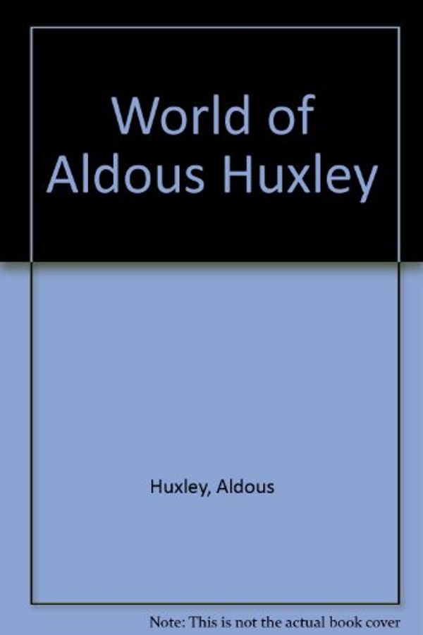 Cover Art for 9780844601526, World of Aldous Huxley by Aldous Huxley