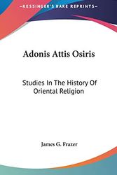 Cover Art for 9780548094051, Adonis Attis Osiris: Studies In The History Of Oriental Religion by James G Frazer
