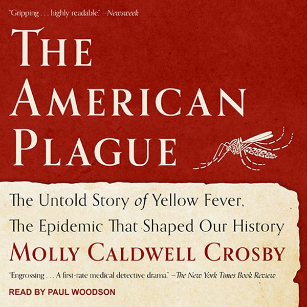 Cover Art for 9781541462397, The American Plague: The Untold Story of Yellow Fever, The Epidemic That Shaped Our History by Molly Caldwell Crosby