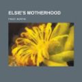 Cover Art for 9781153604062, Elsie’s Motherhood by Martha Finley