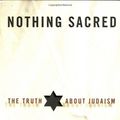 Cover Art for 9780609610947, Nothing Sacred: The Truth About Judaism by Douglas Rushkoff